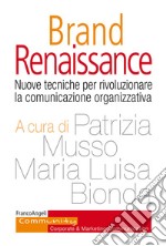 Brand Renaissance. Nuove tecniche per rivoluzionare la comunicazione organizzativa libro