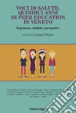 Voci di salute. Quindici anni di peer education in Veneto, Esperienze, risultati e prospettive libro