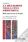 La religione nella Cina comunista. Dalla sopravvivenza al risveglio libro