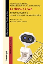 La clinica e il web. Risorse tecnologiche e comunicazione psicoterapeutica online libro