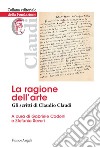 La ragione dell'arte. Gli scritti di Claudio Claudi libro