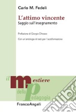 L'attimo vincente. Saggio sull'insegnamento. Con un'antologia di testi per l'autoformazione