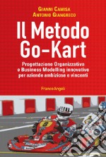 Il metodo go-kart. Progettazione organizzativa e Business Modelling innovativo per aziende ambiziose e vincenti libro