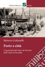 Porto e città. L'economia del mare ad Ancona dall'Unità al Duemila libro