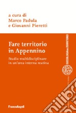 Fare territorio in Appennino. Studio multidisciplinare in un'area interna reatina libro