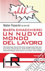 Basta chiacchiere! Un nuovo mondo del lavoro libro