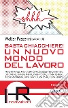 Basta chiacchiere! Un nuovo mondo del lavoro libro di Passerini W. (cur.)