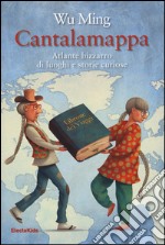 Cantalamappa. Atlante bizzarro di luoghi e storie curiose libro