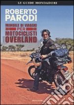 Manuale di viaggio per motociclisti overland libro