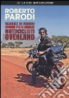 Manuale di viaggio per motociclisti overland libro di Parodi Roberto