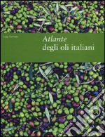 Atlante degli oli italiani. Ediz. illustrata libro