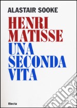 Henri Matisse. Una seconda vita libro