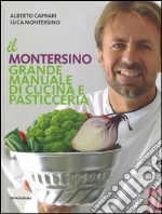 Il Montersino. Grande manuale di cucina e pasticceria libro