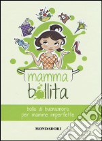 Mammabollita. Bolle di buonumore per mamme imperfette