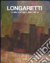 Longaretti. Catalogo generale della pittura. Ediz. illustrata. Vol. 1: 1930-1972 libro