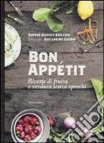 Bon appétit. Ricette di frutta e verdura senza sprechi libro