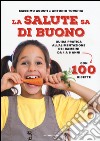 La salute sa di buono. Guida pratica all'alimentazione dei bambini da 1 a 6 anni. Con 100 ricette libro