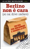 Berlino non è cara (se sai dove andare). 500 idee per risparmiare e godersi la vita libro