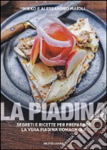 La piadina. Segreti e ricette per preparare la vera piadina romagnola libro