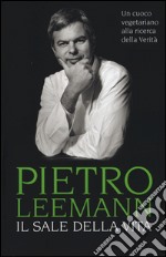 Il sale della vita. Un cuoco vegetariano alla ricerca della verità libro