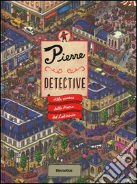 Alla ricerca della pietra del labirinto. Pierre detective. Ediz. illustrata libro