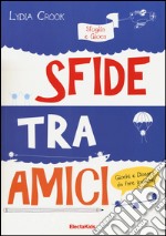 Sfide tra amici. Sfoglia e gioca. Ediz. illustrata libro