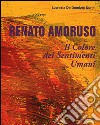Renato Amoruso. Il colore dei sentimenti umani. Ediz. italiana, inglese, francese e spagnola libro