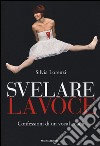 Svelare la voce. Confessioni di un vocal coach libro