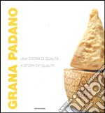 Grana Padano. Una storia di qualità-A story of quality. Ediz. bilingue