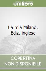 La mia Milano. Ediz. inglese