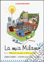 La mia Milano. Ediz. illustrata