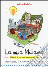 La mia Milano. Ediz. illustrata libro