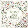 Atlante della natura. Scopri il mondo che cambia al ritmo delle stagioni libro