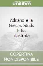 Adriano e la Grecia. Studi. Ediz. illustrata libro