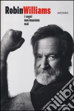 Robin Williams. I sogni non muoiono mai libro