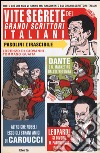 Vite segrete dei grandi scrittori italiani. Tutto ciò che non vi hanno mai raccontato sui grandi scrittori italiani libro