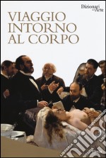 Viaggio intorno al corpo. Ediz. illustrata libro