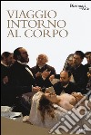 Viaggio intorno al corpo. Ediz. illustrata libro