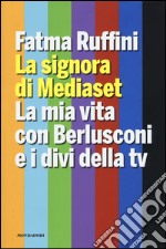 La signora di Mediaset. La mia vita con Berlusconi e i divi della tv libro