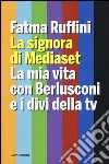 La signora di Mediaset. La mia vita con Berlusconi e i divi della tv libro