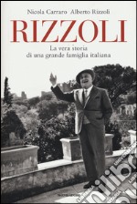 Rizzoli. La vera storia di una grande famiglia italiana