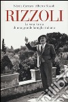 Rizzoli. La vera storia di una grande famiglia italiana libro