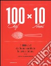 100 chef x 10 anni. I 100 chef che hanno cambiato la cucina italiana. Ediz. illustrata libro