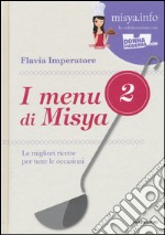 I menu di Misya. Le migliori ricette per tutte le occasioni. Ediz. illustrata. Vol. 2 libro