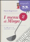 I menu di Misya. Le migliori ricette per tutte le occasioni. Ediz. illustrata. Vol. 2 libro