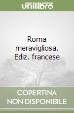 Roma meravigliosa. Ediz. francese libro