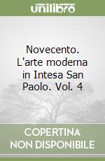 Novecento. L'arte moderna in Intesa San Paolo. Vol. 4 libro