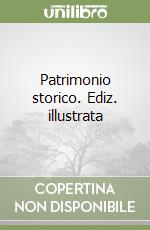 Patrimonio storico. Ediz. illustrata libro