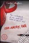 Con amore, papà. Per ricordarti di me quando non ci sarò più libro