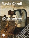 Il Divisionismo. Pinacoteca Fondazione Cassa di Risparmio di Tortona. Ediz. illustrata libro